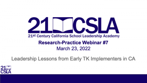 21CSLA Research-Practice Webinar: Leadership Lessons From Early TK Implementers in California